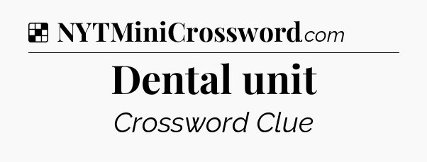 Solution: Dental unit - NYT Crossword