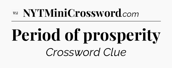 Period of prosperity - WSJ Crossword