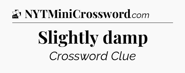 Slightly damp - Daily Themed Mini Crossword