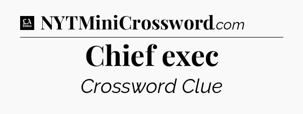 Chief exec - LA Times Crossword