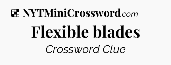 Solution: Flexible blades - NYT Crossword