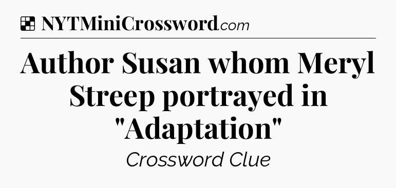 Solution: Author Susan whom Meryl Streep portrayed in 