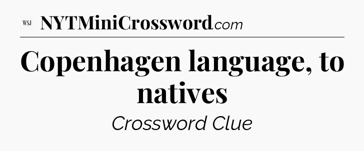 Copenhagen language, to natives - WSJ Crossword