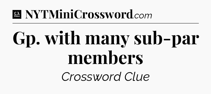 Gp. with many sub-par members - LA Times Crossword