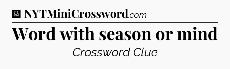 Word with season or mind - LA Times Crossword