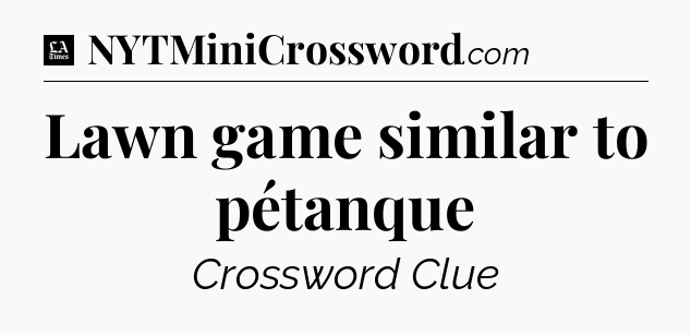 Lawn game similar to pétanque - LA Times Crossword