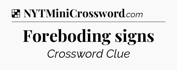 Solution: Foreboding signs - NYT Crossword
