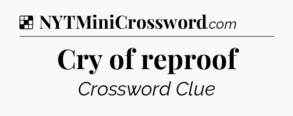 Solution: Cry of reproof - NYT Crossword