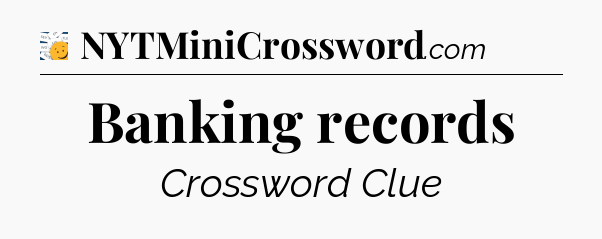 Banking records - 7 Little Words