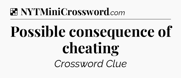 Solution: Possible consequence of cheating - NYT Crossword