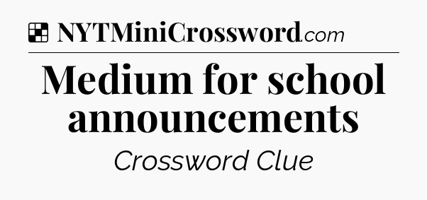 Solution: Medium for school announcements - NYT Crossword