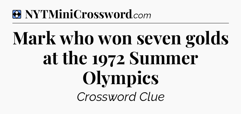 Solution: Mark who won seven golds at the 1972 Summer Olympics - NYT Mini Crossword