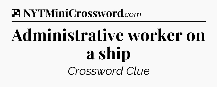 Solution: Administrative worker on a ship - NYT Crossword