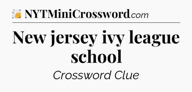 New jersey ivy league school - 7 Little Words