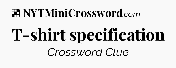Solution: T-shirt specification - NYT Crossword