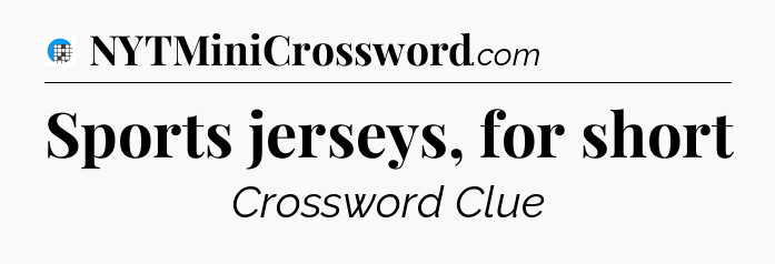 Sports jerseys, for short Crossword Clue