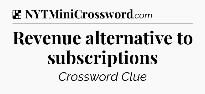 Solution: Revenue alternative to subscriptions - NYT Crossword