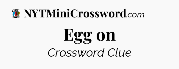 Egg on Crossword Clue