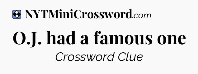 Solution: O.J. had a famous one - NYT Mini Crossword