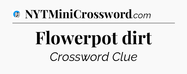 Flowerpot dirt Crossword Clue