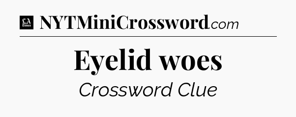 Eyelid woes - LA Times Crossword