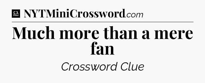 Much more than a mere fan - LA Times Crossword