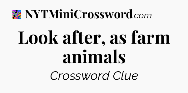 Look after, as farm animals Crossword Clue