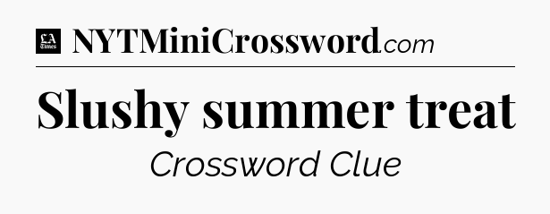 Slushy summer treat - LA Times Crossword