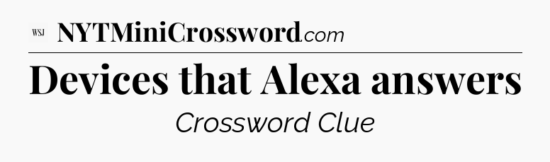 Devices that Alexa answers - WSJ Crossword