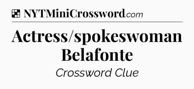 Solution: Actress/spokeswoman Belafonte - NYT Crossword