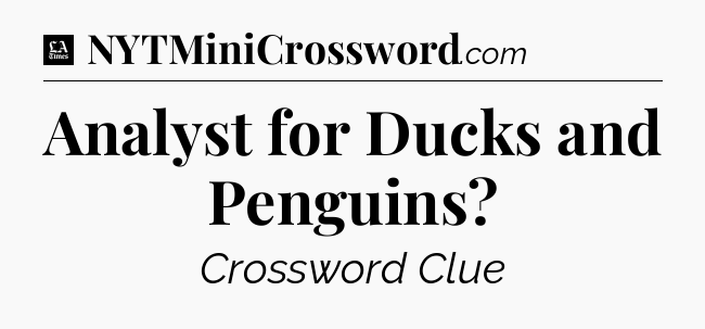 Analyst for Ducks and Penguins - LA Times Crossword