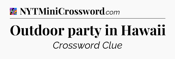Outdoor party in Hawaii Crossword Clue