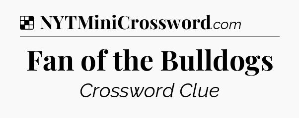 Solution: Fan of the Bulldogs - NYT Crossword