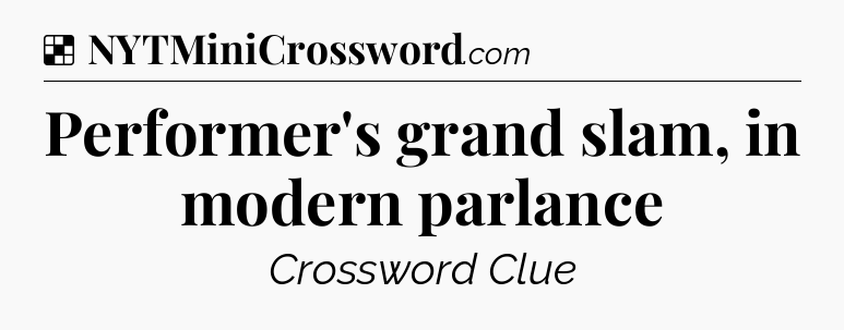 Solution: Performer's grand slam, in modern parlance - NYT Crossword