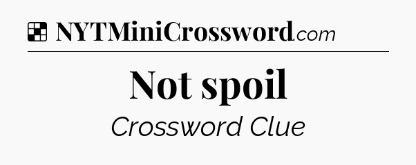 Solution: Not spoil - NYT Crossword