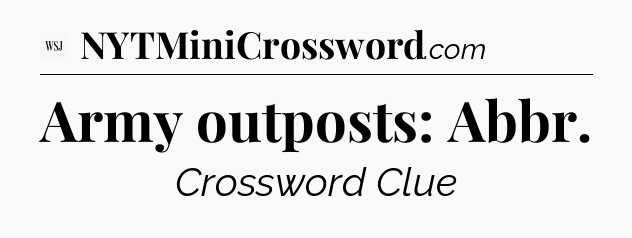 Army outposts: Abbr - WSJ Crossword
