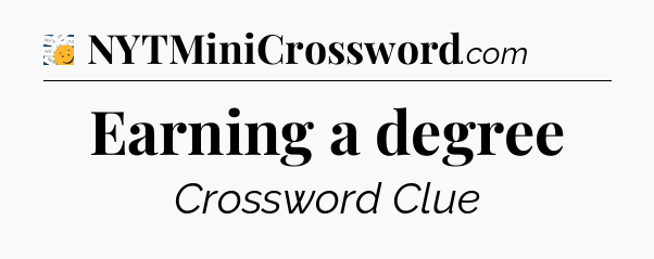 Earning a degree - 7 Little Words