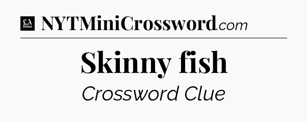 Skinny fish - LA Times Crossword