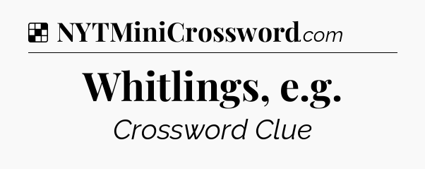 Solution: Whitlings, e.g - NYT Crossword