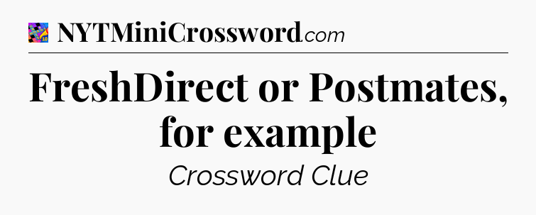FreshDirect or Postmates, for example Crossword Clue