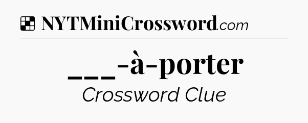 Solution: ___-à-porter - NYT Crossword