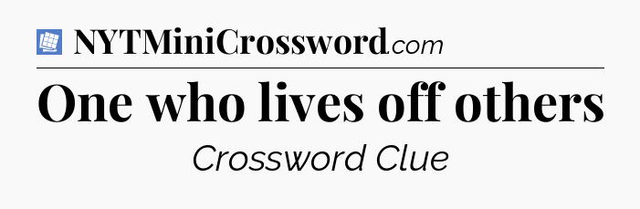 One who lives off others Puzzle Page Crossword Clue