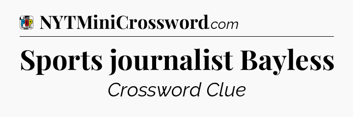 Sports journalist Bayless Crossword Clue