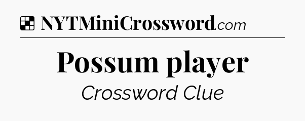 Solution: Possum player - NYT Crossword
