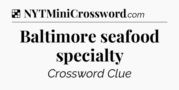 Solution: Baltimore seafood specialty - NYT Crossword