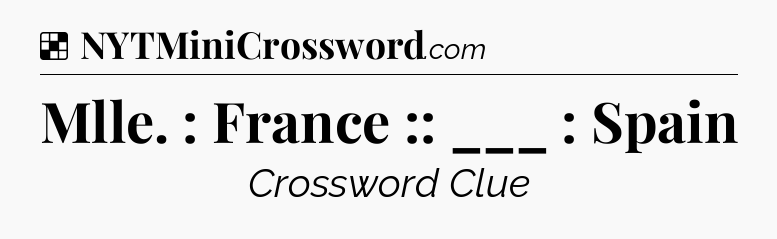 Solution: Mlle. : France :: ___ : Spain - NYT Crossword