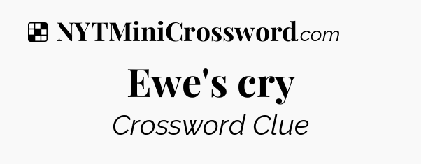 Solution: Ewe's cry - NYT Crossword