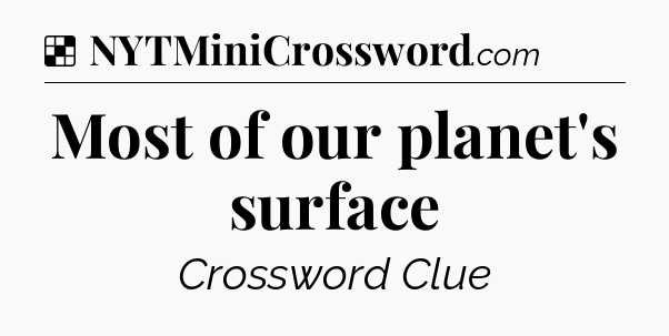 Solution: Most of our planet's surface - NYT Crossword