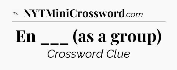 En ___ (as a group) - WSJ Crossword