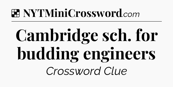 Solution: Cambridge sch. for budding engineers - NYT Crossword